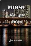 Miami Travel Guide 2024-2025 : Experience the Evolving Metropolis for the Modern Traveler (English Edition)