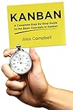 Kanban: A Complete Step-by-Step Guide to the Basic Concepts in Kanban (Agile Project management with Kanban, Band 1)