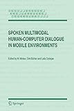 Spoken Multimodal Human-Computer Dialogue in Mobile Environments (Text, Speech and Language Technology, 28, Band 28)