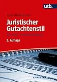 UTB GmbH Juristischer Gutachtenstil: Ein Lehr- und Arbeitsb