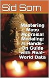 Mastering Mass Appraisal Modeling: A Hands-On Guide with Real-World Data (English Edition)