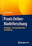 Praxis Online-Marktforschung: Grundlagen – Anwendungsbereiche – Durchführung