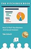 The Pitch Deck Book: How To Present Your Business And Secure Investors (English Edition)