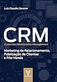 CRM (Customer Relationship Management): Marketing de Relacionamento, Fidelização de Clientes e Pós-Venda (Portuguese Edition)