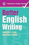 Webster's Word Power Better English Writing: Improve Your Writing Power (Geddes and Grosset Webster's Word Power Book 0) (English Edition)