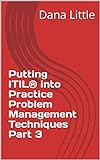 Putting ITIL® into Practice Problem Management Techniques Part 3 (English Edition)