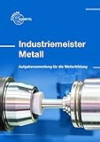 Industriemeister Metall: Aufgabensammlung für die Weiterbildung