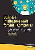 Business Intelligence Tools for Small Companies: A Guide to Free and Low-Cost S