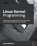 Linux Kernel Programming: A comprehensive guide to kernel internals, writing kernel modules, and kernel synchronization (English Edition)