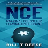 NCE National Counselor Examination Blueprint: The Complete Study Guide to Master the Exam, Practice Test Questions and Obtain Your NCE L