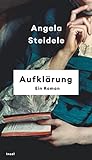 Aufklärung: Ein Roman | Nominiert für den Preis der Leipziger Buchmesse 2023 | »Angela Steidele bringt die Epoche der Aufklärung zum Leuchten.« Denis Scheck