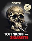 Totenkopf mit Zigarette | Malbuch | 50 Bilder von Schädel eines Skeletts mit brennender Zigarette: inkl. Sprüche, um das Leben in vollen Zügen auszuk