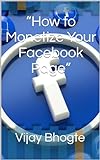 “How to Monetize Your Facebook Page” (English Edition)