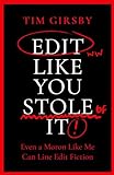 Edit Like You Stole It: Even a moron like me can line edit fiction (English Edition)