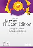 Basiswissen ITIL® 2011 Edition: Grundlagen und Know-how für das IT Service Management und die ITIL®-Foundation-Prüfung (Basisiwssen)