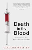 Death in the Blood: the most shocking scandal in NHS history from the journalist who has followed the story for over tw