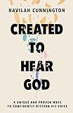 Created to Hear God: 4 Unique and Proven Ways to Confidently Discern His Voice (English Edition)