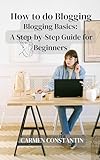 How to do Blogging: Blogging Basics: A Step-by-Step Guide for Beginners (English Edition)