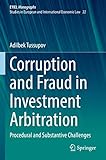 Corruption and Fraud in Investment Arbitration: Procedural and Substantive Challenges (EYIEL Monographs - Studies in European and International Economic Law, Band 22)