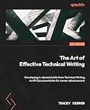 The Art of Effective Technical Writing : Developing in-demand skills from Technical Writing to API Documentation for career advancement (English Edition)