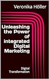 Unleashing the Power of integrated Digital Marketing: Digital Transformation (English Edition)