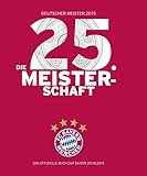 FC Bayern München: Deutscher Meister 2015 – Die 25. Meisterschaft: Das offizielle Buch zur Saison 2014/2015
