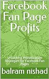 Facebook Fan Page Profits: Unlocking Monetization Strategies for Facebook Fan Pages (English Edition)