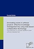 Eliminating waste in software projects: Effective knowledge management by using web based collaboration technology. The enterprise 2.0 concept applied to lean software develop