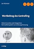 Wertbeitrag des Controlling: Determinanten und integratives Kennzahlensystem zur Leistungsmessung