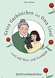 Greta Garbööchen und Oma Liesl - zwei mit Herz und Verstand!: SprichwortGeschichten Ein Lese- und Vorlesebuch für Junge und ... Junggeblieb