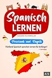 Spanisch lernen – praxisnah und einfach: Fließend Spanisch sprechen lernen für Anfänger! (Mit Grammatik, Übungen inkl. Lösungen, Vokabellisten, Phrasen, Kurzgeschichten und Audioinhalten)