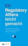 EU Regulatory Affairs Leicht Gemacht: Eine verständliche Einführung in EU-Arzneimittelvorschriften für Anfänger und I