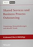 Shared Services und Business Process Outsourcing: Umsetzung, Herausforderungen und aktuelle T
