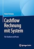 Cashflow Rechnung mit System: Für Studium und Prax