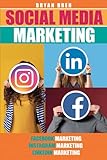 Social Media Marketing: Ihre Schritt-für-Schritt-Anleitung Zum Erlernen Wie Man Alles über Das Internet Vermarktet Und Verkauft Facebook, Instagram ... Ihre Verkäufe Und Ihr Marketing Zu Steig