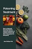 Poisoning Treatment: How to Approach Poisoning Patients, Unknown Substance & Common Poisons and Their Management In Emergency (English Edition)