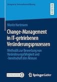Change-Management in IT-getriebenen Veränderungsprozessen: Methodik zur Bewertung von Veränderungsfähigkeit und -bereitschaft der Akteure (Integrierte Unternehmensführung)