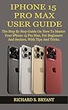 IPHONE 15 PRO MAX USER GUIDE: The Step By Step Guide On How To Master Your iPhone 15 Pro Max, For Beginners And Seniors, With Tips And Tricks. (English Edition)