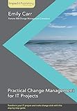 Practical Change Management for It Proj