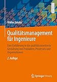 Qualitätsmanagement für Ingenieure: Eine Einführung in die qualitätsorientierte Gestaltung von Produkten, Prozessen und Org