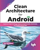 Clean Architecture for Android: Implement Expert-led Design Patterns to Build Scalable, Maintainable, and Testable Android Apps (English Edition)