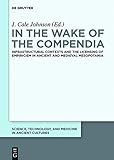 In the Wake of the Compendia: Infrastructural Contexts and the Licensing of Empiricism in Ancient and Medieval Mesopotamia (Science, Technology, and Medicine ... Ancient Cultures Book 3) (English Edition)