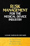 RISK MANAGEMENT FOR THE MEDICAL DEVICE INDUSTRY : A GUIDE BASED ON ISO 14971 (English Edition)
