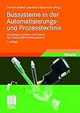 Bussysteme in der Automatisierungs- und Prozesstechnik: Grundlagen, Systeme und Trends der industriellen Kommunik