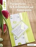 Festliche Karten für Konfirmation und Kommunion (kreativ.kompakt.): Selbst gemachte Einladungskarten, Tischkarten und Dankeskarten für das große F