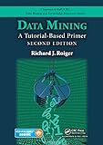 Data Mining: A Tutorial-Based Primer, Second Edition (Chapman & Hall/CRC Data Mining and Knowledge Discovery Series) (English Edition)