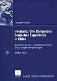 Interkulturelle Kompetenz deutscher Expatriates in China: Qualitative Analyse, Modellentwicklung und praktische Empfehlung