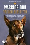 Warrior Dog – Treuer Begleiter: Der Hund, der Osama bin Laden jagte und seinem Navy-SEAL-Kameraden das Leb