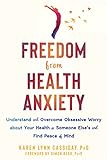 Freedom from Health Anxiety: Understand and Overcome Obsessive Worry about Your Health or Someone Else's and Find Peace of Mind (English Edition)