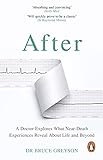 After: A Doctor Explores What Near-Death Experiences Reveal About Life and Bey